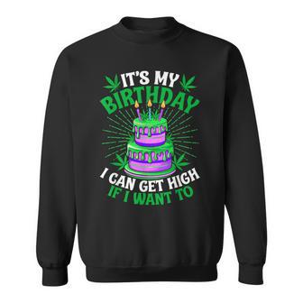 It's My Birthday I Can Get High If I Want To Marijuana Sweatshirt - Thegiftio UK