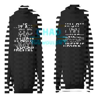 It's A Chad Thing You Wouldn't Understand Chad Humor Sweatshirt Unisex | Mazezy