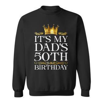 It's My Dad's 50Th Birthday Happy Birthday 50 Years Old Sweatshirt - Thegiftio