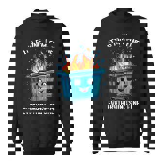 It's Fine I'm Fine Everything Is Fine Dumpster On Fire Sweatshirt | Mazezy