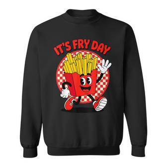 It's Fry Day French Fries Friday Food Lover Pun Humor Sweatshirt - Monsterry
