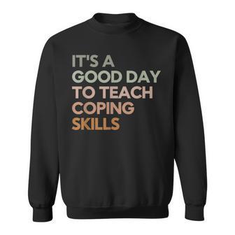 It's A Good Day To Teach Coping Skills School Counselor Sweatshirt - Thegiftio UK