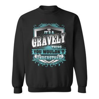 It's A Gravely Thing You Wouldn't Understand Family Name Sweatshirt - Monsterry