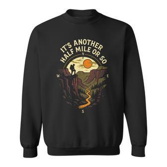 It's Another Half Mile Or So Hiking Mountain Sweatshirt - Thegiftio