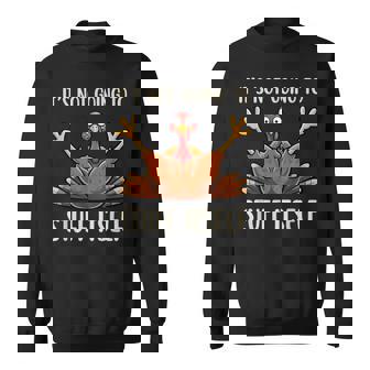 Its Not Going To Stuff Itself Adult Humor Thanksgiving Sweatshirt Unisex | Mazezy