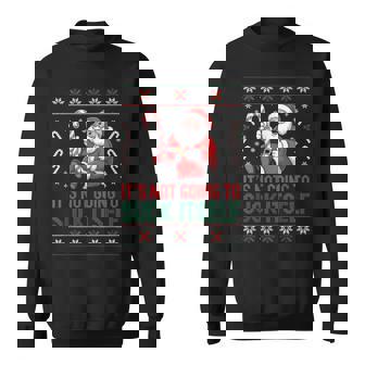It’s Not Going To Suck Itself Ugly Christmas Sweater Sweatshirt - Monsterry