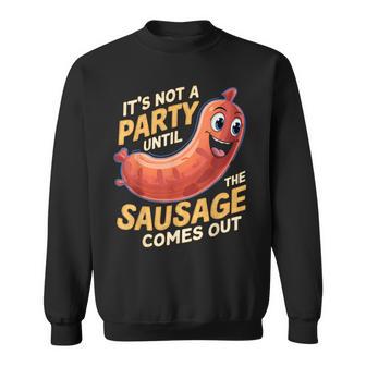 It's Not A Party Until The Sausage Comes Out Sweatshirt - Thegiftio UK