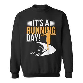 It’S A Running Day Motivational Runner Jogging Marathon 5K Sweatshirt - Monsterry