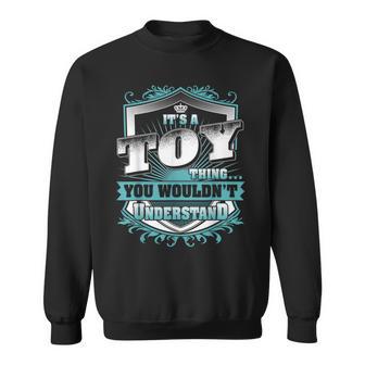 It's A Toy Thing You Wouldn't Understand Family Name Sweatshirt - Monsterry