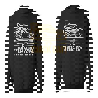 It’s Track Day Racing Sport Speed Motorsport Auto Car Race Sweatshirt Unisex | Mazezy