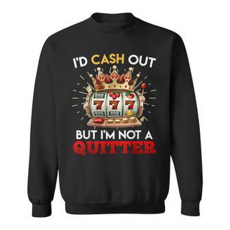 Jackpot Lover I'd Cash Out But I'm Not A Quitter Sweatshirt - Thegiftio UK