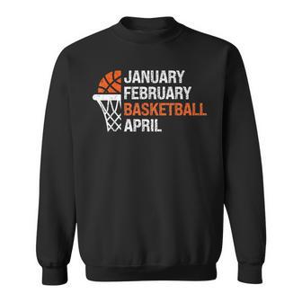 January February Basketball April Basketball For Boys Men Sweatshirt - Monsterry