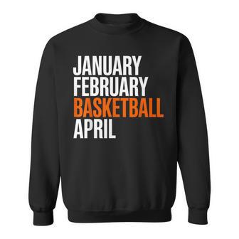January February Basketball April Madness College Sweatshirt | Mazezy