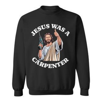 Jesus Was a Carpenter Christian Religious Woodworking Craft Sweatshirt Unisex | Mazezy