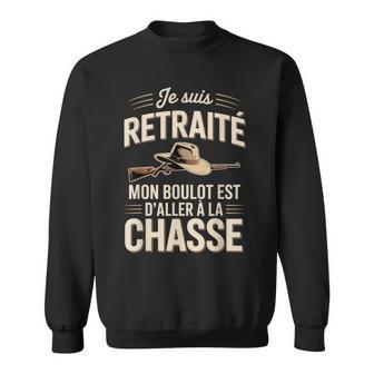 Jeuis Retraité Mon Boulot Est D'aller À La Chasse Sweater e - Cadeauxyz
