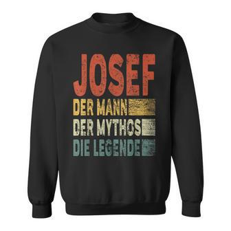 Josef Name Josef Der Mann Der Mythos Die Legende Sweatshirt - Geschenkecke