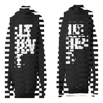 Just Brew It おもしろコーヒーシャツ スウェットシャツ - Kawaiitshirt