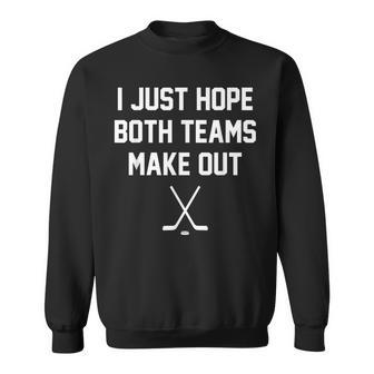 I Just Hope Both Teams Make Out Gay Ice Hockey Humor Sweatshirt | Seseable UK