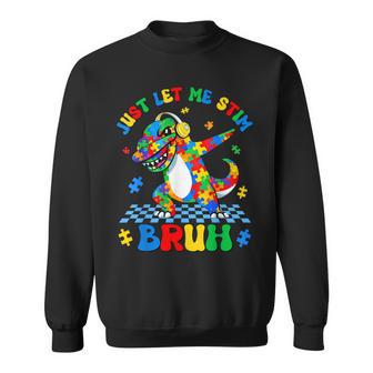 Just Let Me Stim Bruh Dabbing Dino T Rex Autism Awareness Sweatshirt - Monsterry