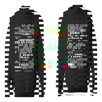 Just One More Plant I Promise Succulent Cactus Lover Sweatshirt Unisex | Mazezy