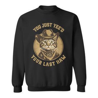 You Just Yee'd Your Last Haw Western Cat Cowboy Sweatshirt - Thegiftio UK