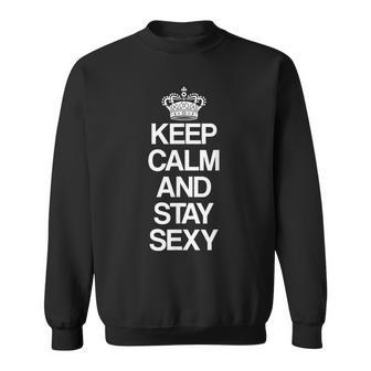 Keep Calm And Stay Sexy Sweatshirt - Thegiftio UK