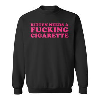 Kitten Needs A Fucking Cigarette Cat Joke Cat Meme Sweatshirt | Seseable CA