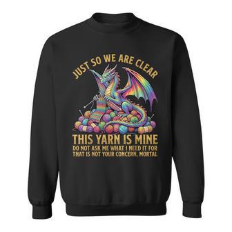 Knitting Dragon Just So We Are Clear This Yarn Is Mine Sweatshirt | Seseable UK