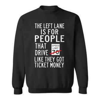 The Left Lane Is For People That Drive Like They Got Ticket Sweatshirt - Monsterry