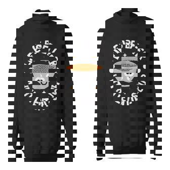 Life Is Better With Lentil Soup Lentil Soup Sweatshirt Unisex | Mazezy