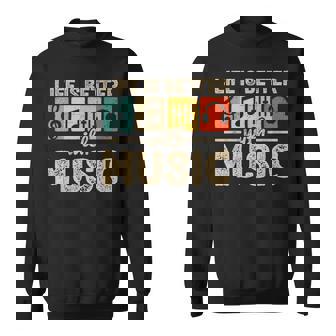 Life Is Better With Music Lover Musician Edm Music Sweatshirt | Mazezy