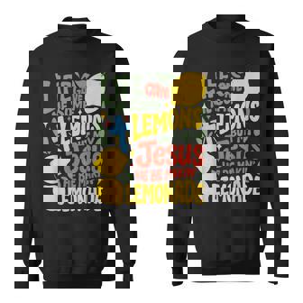 Life Gave Me Some Lemons But Jesus He Be Makin' Lemonade Sweatshirt | Mazezy