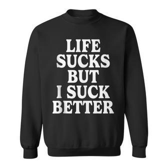 Life Sucks But I Suck Better Retro Vintage Tank Top Sweatshirt - Monsterry
