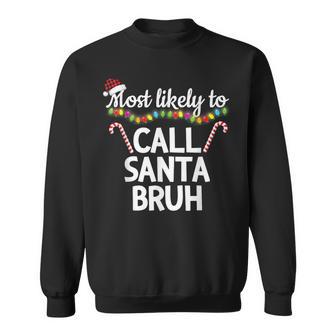 Most Likely To Call Santa Bruh Christmas Pajamas Sweatshirt - Monsterry