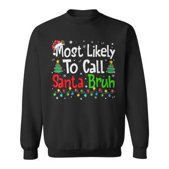 Most Likely To Call Santa Bruh Family Christmas Sweatshirt - Thegiftio UK