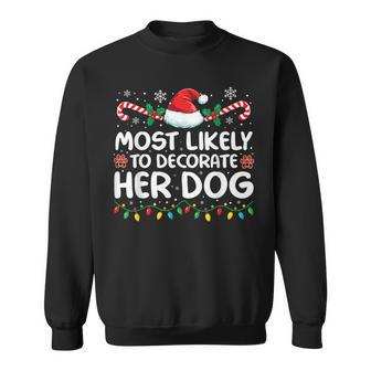 Most Likely To Decorate Her Dog Family Christmas Matching Sweatshirt - Monsterry