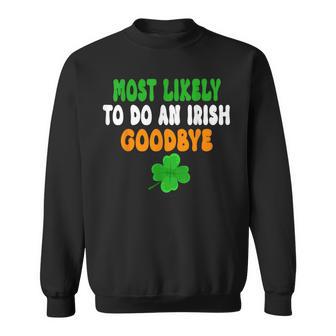 Most Likely To Do An Irish Goodbye St Patrick Day Sweatshirt - Thegiftio
