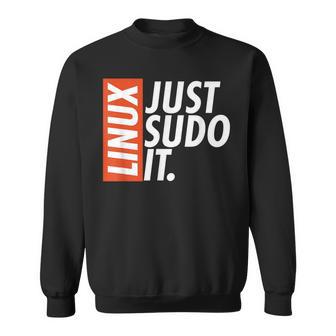 Linux Just Sodo It Coding & Nerd Pride Sudo Style Humor Sweatshirt - Thegiftio UK