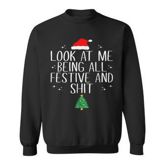 Look At Me Being All Festive And Shit Christmas Sweatshirt - Thegiftio UK