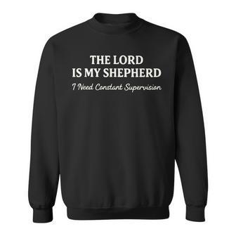 The Lord Is My Shepherd I Need Constant Supervision Sweatshirt - Thegiftio UK