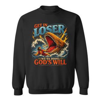 Get In Loser We're Doing God's Will Religion Sweatshirt - Monsterry