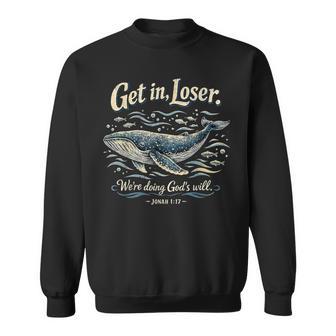 Get In Loser We’Re Doing God’S Will Jonah 1 Sweatshirt - Thegiftio UK