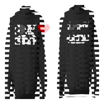 I Love My Chad I Love My Chad Sweatshirt Unisex | Mazezy