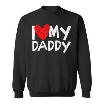 I Love My Daddy I Heart My Dad Sweatshirt - Thegiftio