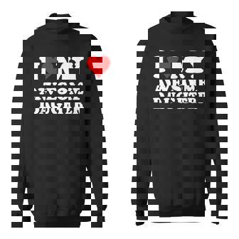 I Love My Daughter I Heart My Awesome Daughter Dad Sweatshirt - Thegiftio