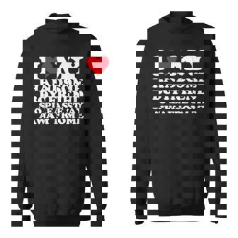 I Love My Handsome Boyfriend So Please Stay Away From Me Sweatshirt | Mazezy