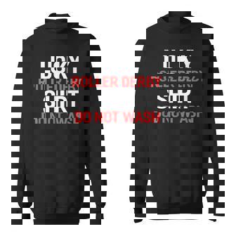 Lucky Roller Derby Shirt Do Not Wash Roller Derby Players Sweatshirt Unisex | Mazezy