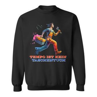 Lustige Handwerker Beruf Tempo Ist Kein Taschentuchpruch Sweatshirt - Seseable