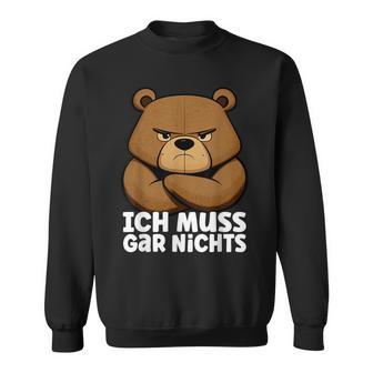 Lustiger Mürrischer Bär Ich Muss Gar Nichts Sweatshirt - Seseable