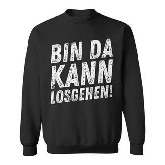 Lustigerpruch Bin Da Kann Losgehen Sweatshirt - Seseable